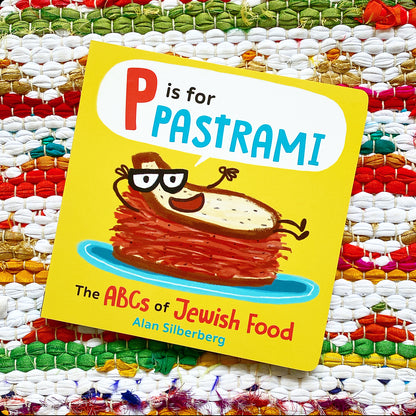 P Is for Pastrami: The ABCs of Jewish Food | Alan Silberberg (Author) + Alan Silberberg (Illustrated by)