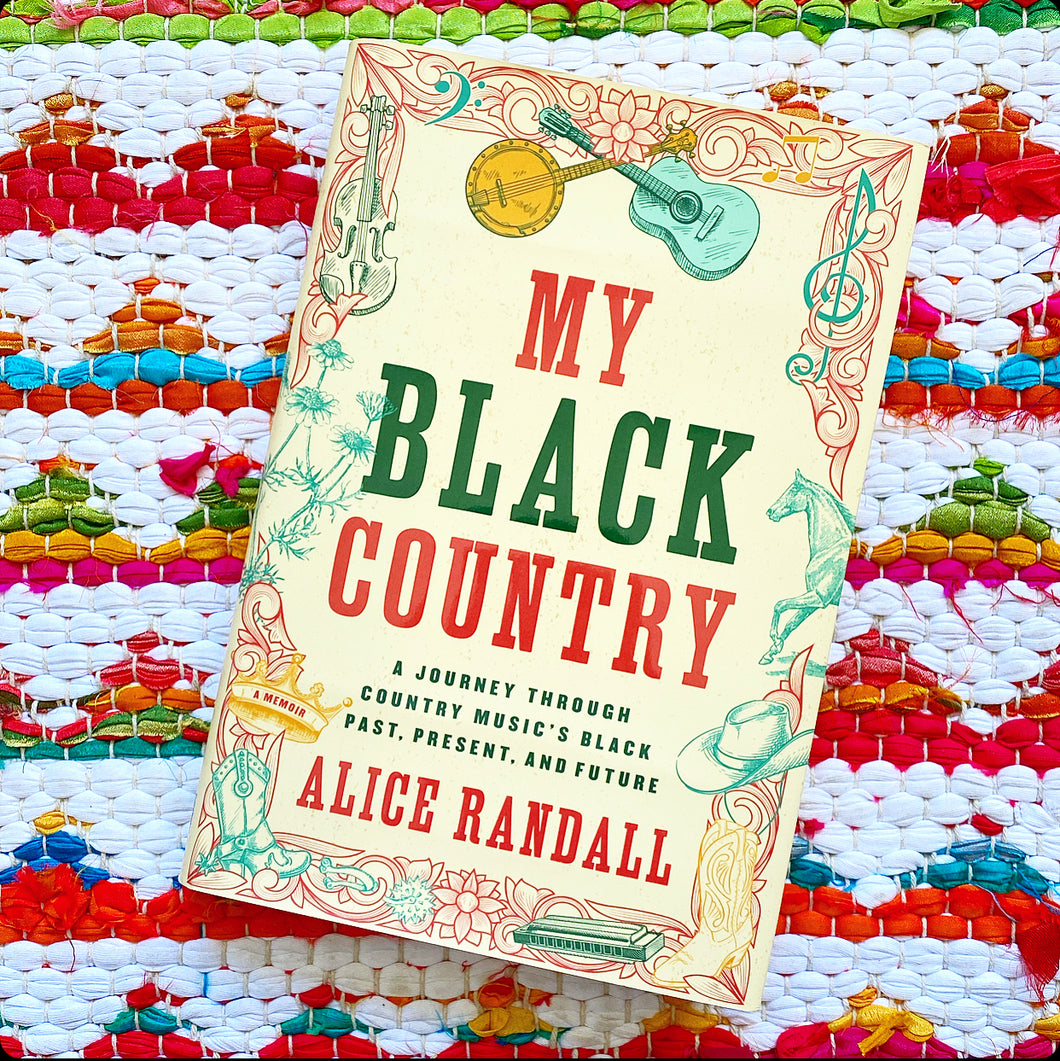 My Black Country: A Journey Through Country Music's Black Past, Present, and Future | Alice Randall