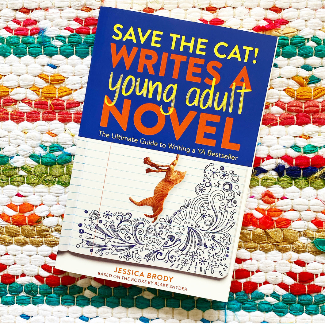 Save the Cat! Writes a Young Adult Novel: The Ultimate Guide to Writing a YA Bestseller | Jessica Brody