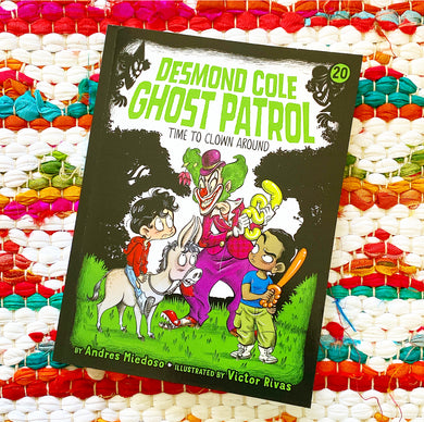 Time to Clown Around (Desmond Cole Ghost Patrol #20) | Andres Miedoso