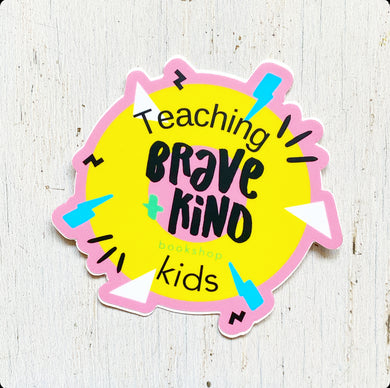 Teaching Brave + Kind Kids Die Cut Sticker