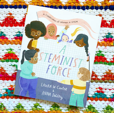 A Steminist Force: A Stem Picture Book for Girls | Laura Carter (Author) + Anna Doherty (Illustrator)