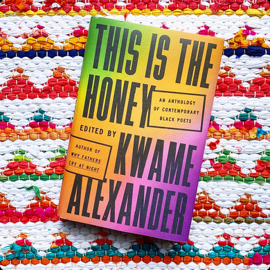 This Is the Honey: An Anthology of Contemporary Black Poets | Kwame Alexander