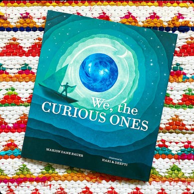 We, the Curious Ones | Marion Dane Bauer, Hari &. Deepti
