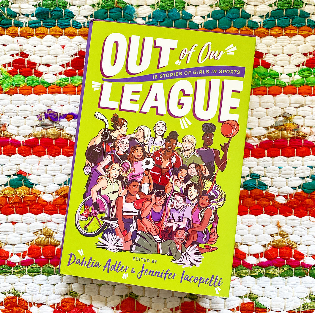 Out of Our League: 16 Stories of Girls in Sports | Dahlia Adler, Iacopelli