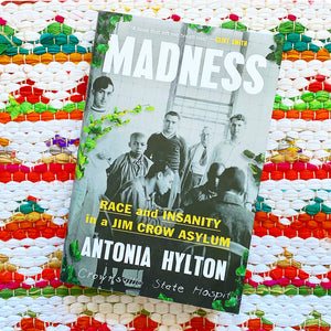 Madness: Race and Insanity in a Jim Crow Asylum | Antonia Hylton