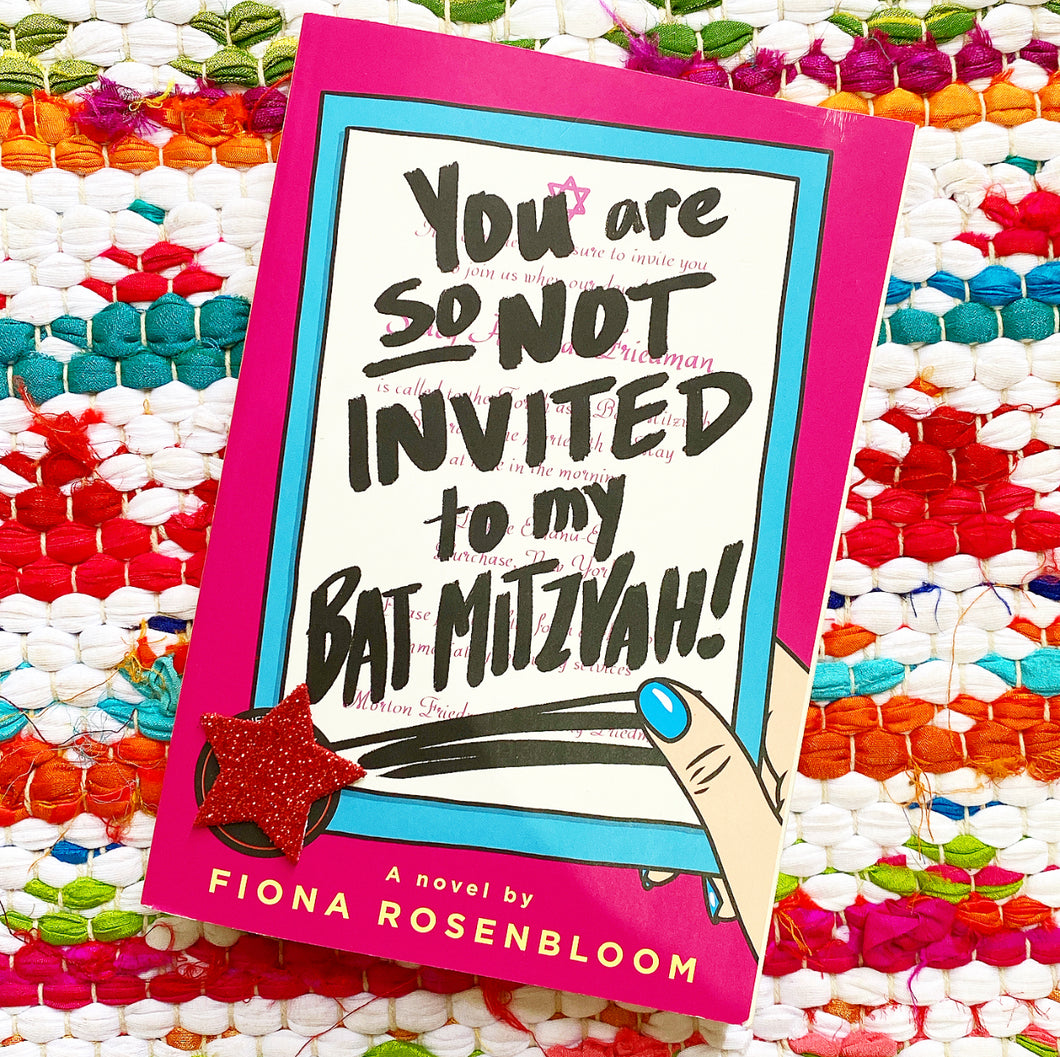 You Are So Not Invited to My Bat Mitzvah! [paperback] | Fiona Rosenbloom