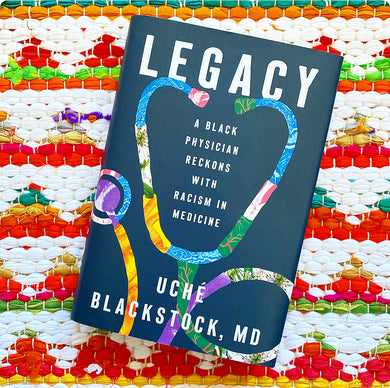 Legacy: A Black Physician Reckons with Racism in Medicine | Uché Blackstock