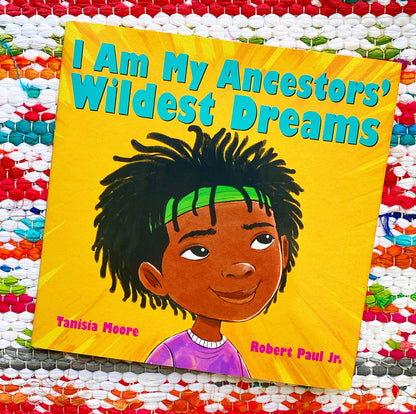 I Am My Ancestors' Wildest Dreams | Tanisia Moore (Author) + Robert Paul (Illustrated by)