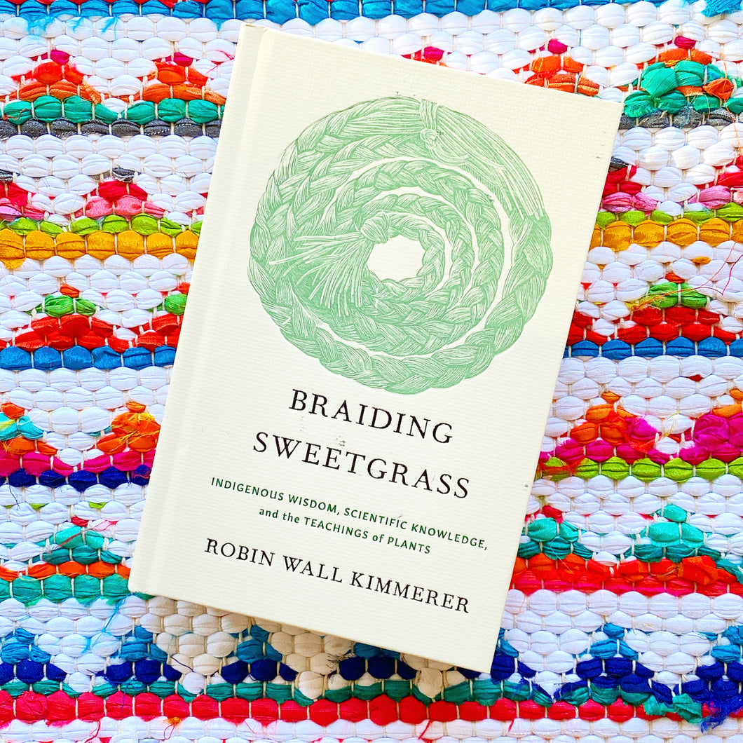 Braiding Sweetgrass: Indigenous Wisdom, Scientific Knowledge and the Teachings of Plants | Robin Wall Kimmerer