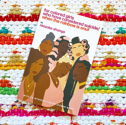 For Colored Girls Who Have Considered Suicide When the Rainbow Is Enuf, Ntozake Shange