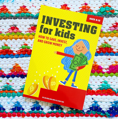 Investing for Kids: How to Save, Invest, and Grow Money | Dylin Redling (Author) + Allison Tom (Author)