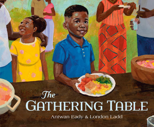 The Gathering Table | Antwan Eady (Author) + London Ladd (Illustrator)