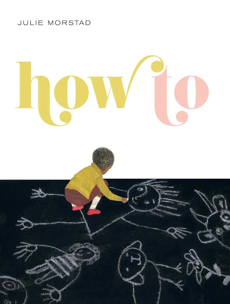 How to | Julie Morstad (Author) + Julie Morstad (Illustrated by)
