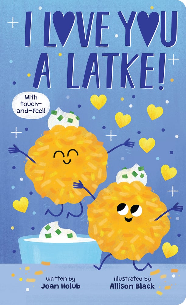 I Love You a Latke (a Touch-And-Feel Book) | Joan Holub (Author) + Allison Black (Illustrator)
