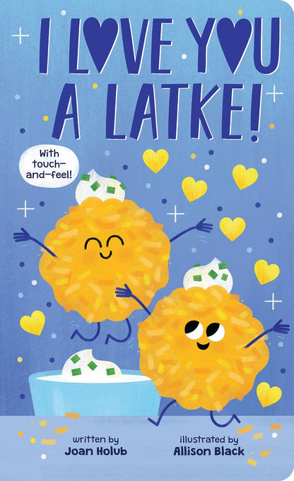 I Love You a Latke (a Touch-And-Feel Book) | Joan Holub (Author) + Allison Black (Illustrator)