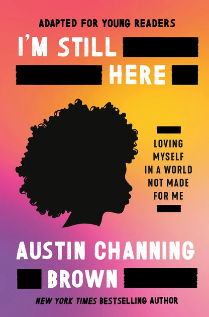 I'm Still Here (Adapted for Young Readers): Loving Myself in a World Not Made for Me [SIGNED] | Austin Channing Brown