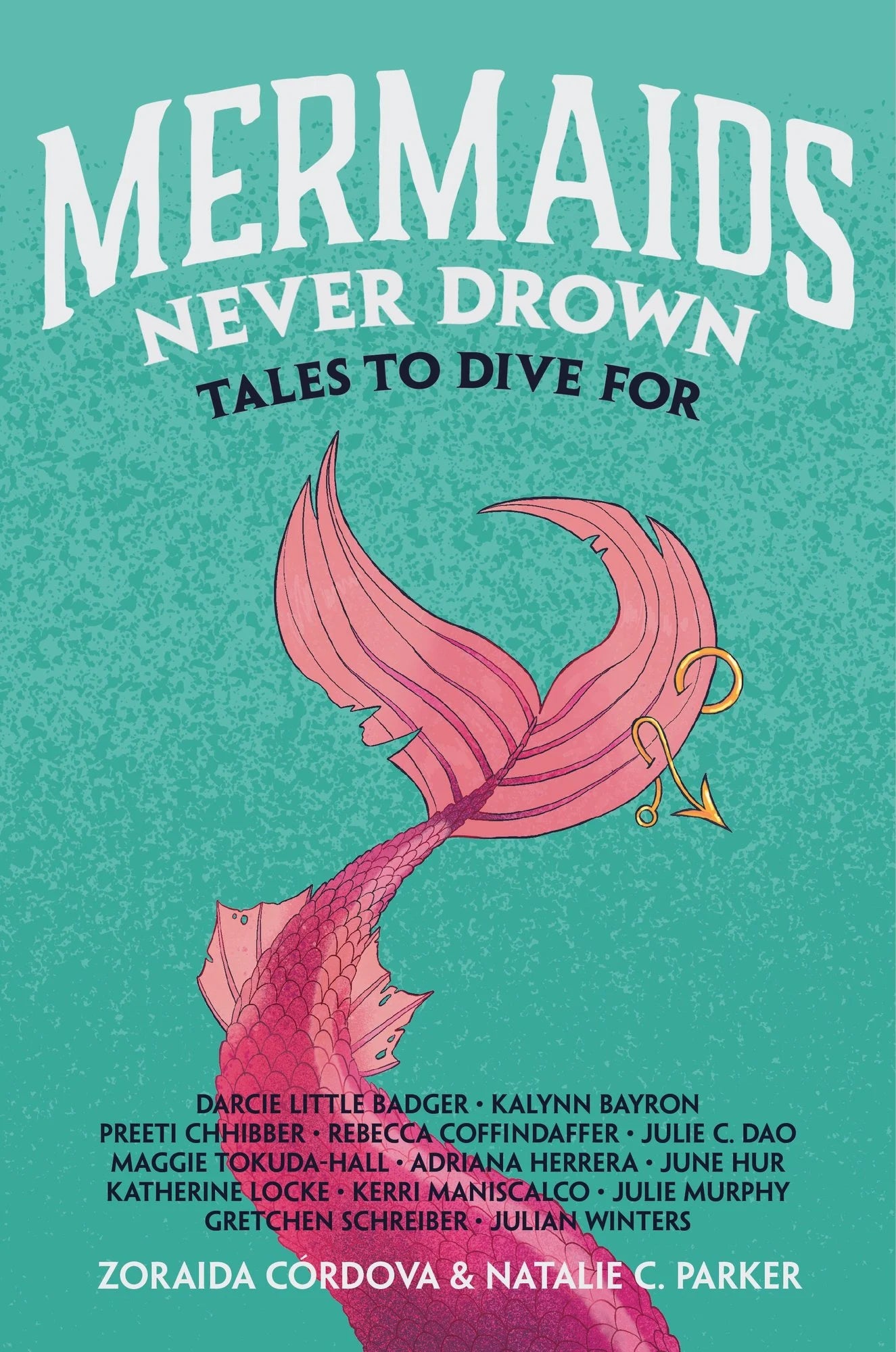 Mermaids Never Drown: Tales to Dive for | Zoraida Córdova   (Author) + Natalie C. Parker (Author) + Darcie Little Badger (Author) + et al.