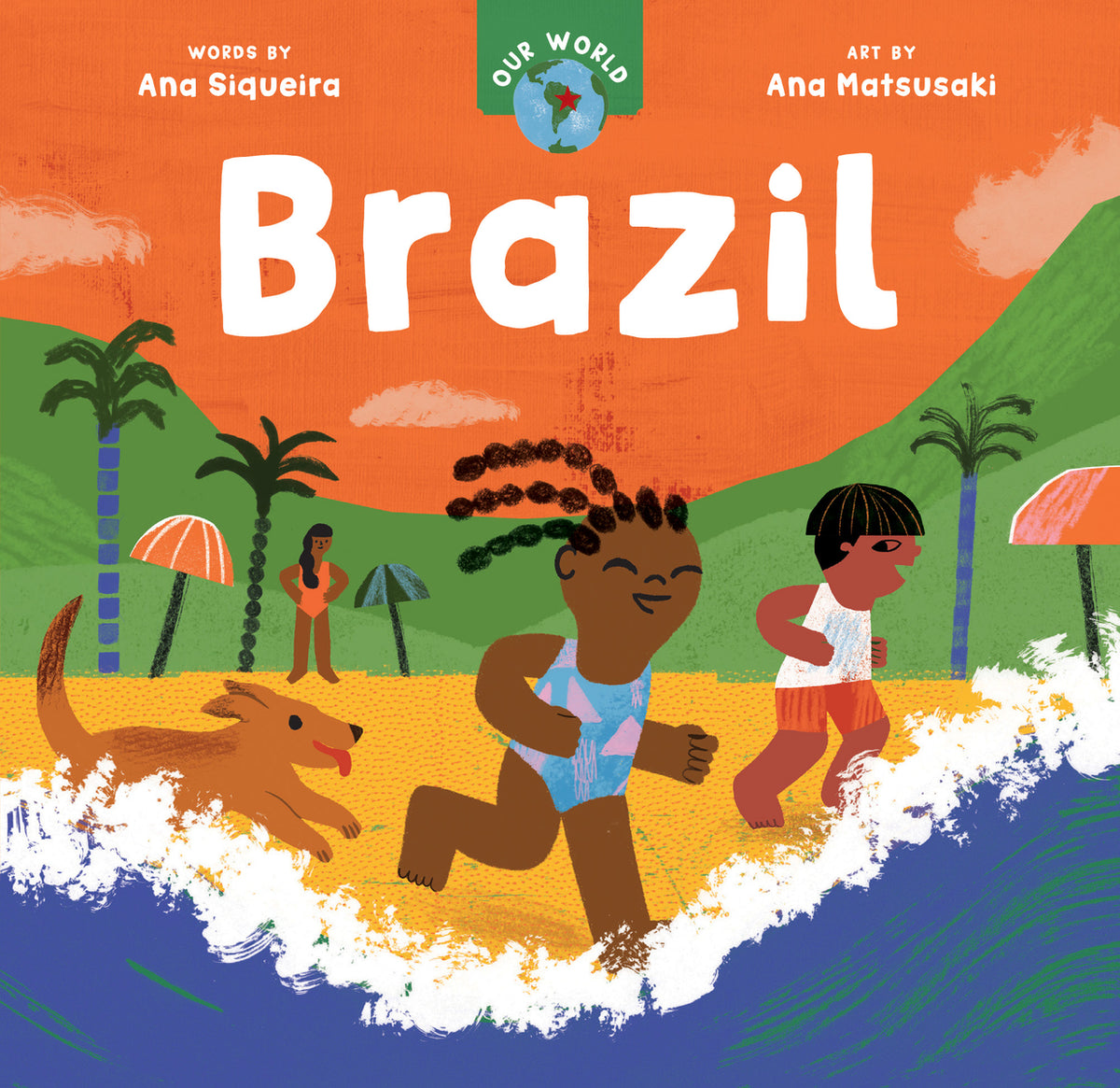 Our World: Brazil | Ana Siqueira (Author) Ana Matsusaki (Illustrator)