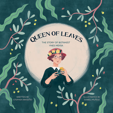 Queen of Leaves: The Story of Botanist Ynes Mexia | Stephen Briseño