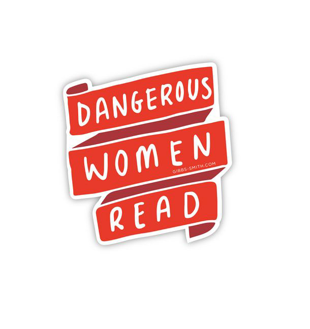 Dangerous Women Read (Sticker) | Gibbs Smith