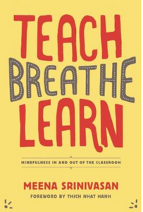Teach, Breathe, Learn: Mindfulness in and out of the Classroom | Meena Srinivasan