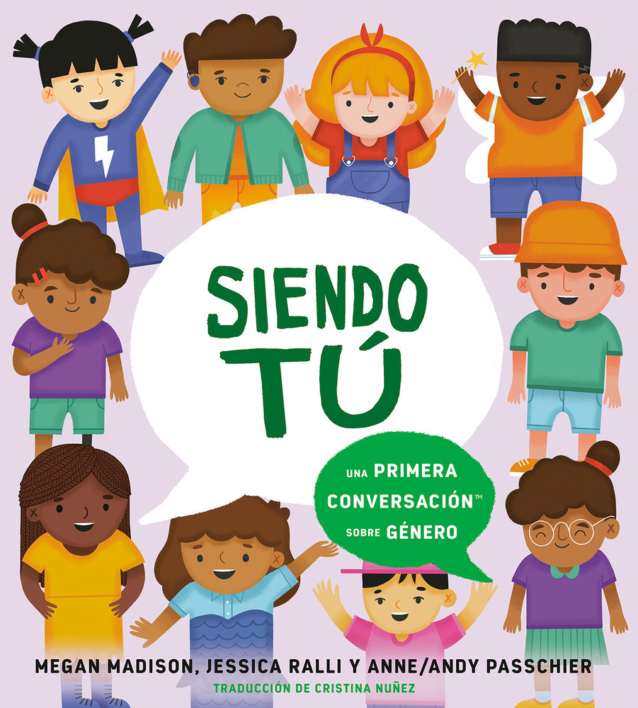 Siendo Tú Una Primera Conversación Sobre Género | Megan Madison (Author) + Jessica Ralli (Author) + Passchier (Illustrator) + Cristina Nuñez (Translator)