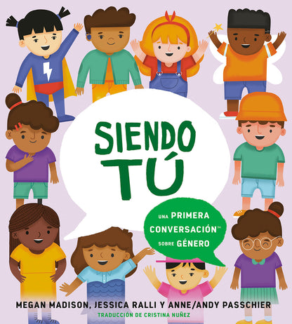 Siendo Tú Una Primera Conversación Sobre Género | Megan Madison (Author) + Jessica Ralli (Author) + Passchier (Illustrator) + Cristina Nuñez (Translator)