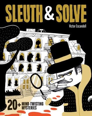 Sleuth & Solve: 20+ Mind-Twisting Mysteries: (Mystery Book for Kids and Adults, Puzzle and Brain Teaser Book for All Ages) | Victor Escandell