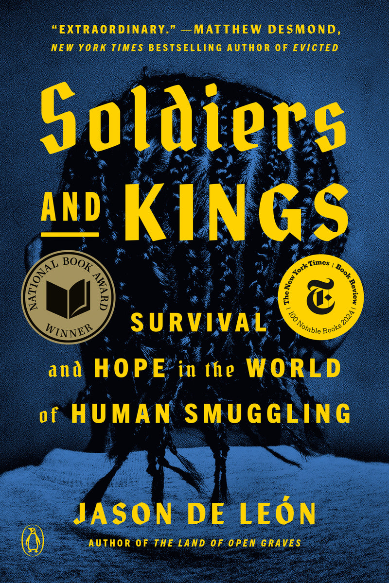 Soldiers and Kings: Survival and Hope in the World of Human Smuggling | Jason de León