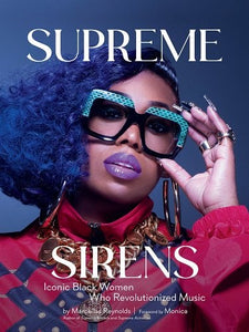 Supreme Sirens: Iconic Black Women Who Revolutionized Music | Marcellas Reynolds (Author)  + Monica (Foreword by)