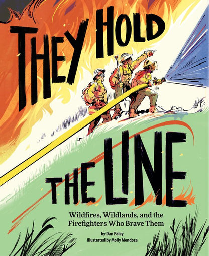 [SIGNED] They Hold the Line: Wildfires, Wildlands, and the Firefighters Who Brave Them | Dan Paley, Mendoza