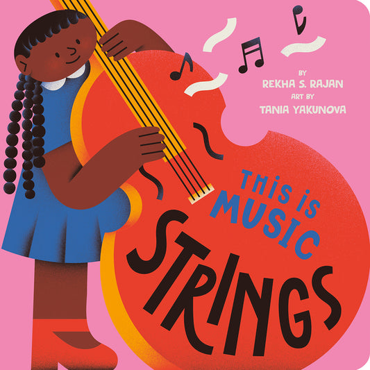 This Is Music: Strings | Rekha S. Rajan (Author) + Tania Yakunova (Illustrator)