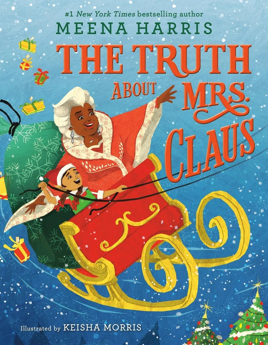The Truth about Mrs. Claus | Meena Harris (Author) + Keisha Morris (Illustrated by)