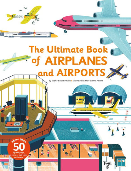 Ultimate Book of Airplanes and Airports | Sophie Bordet-Petillon (Author) + Marc-Etienne Peintre (Illustrated by)