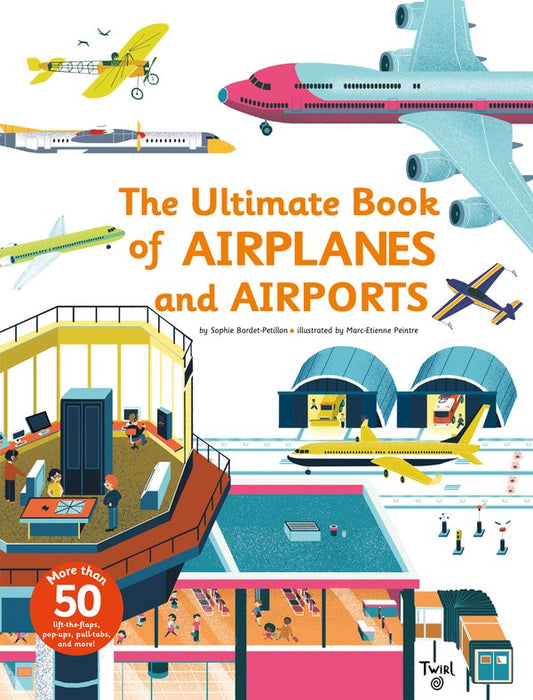 Ultimate Book of Airplanes and Airports | Sophie Bordet-Petillon (Author) + Marc-Etienne Peintre (Illustrated by)