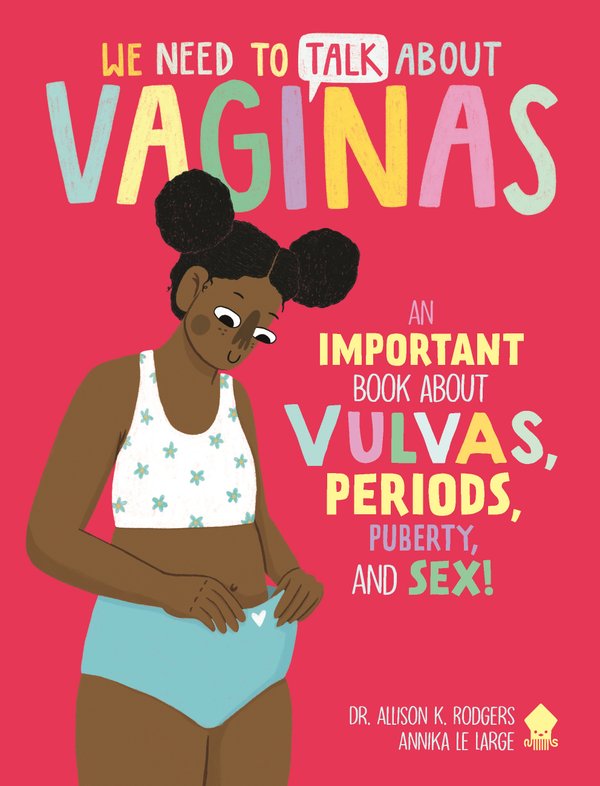 We Need to Talk about Vaginas: An Important Book about Vulvas, Periods, Puberty, and Sex! | Allison K. Rodgers + Neon Squid