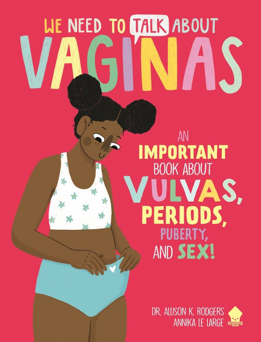 We Need to Talk about Vaginas: An Important Book about Vulvas, Periods, Puberty, and Sex! | Allison K. Rodgers + Neon Squid