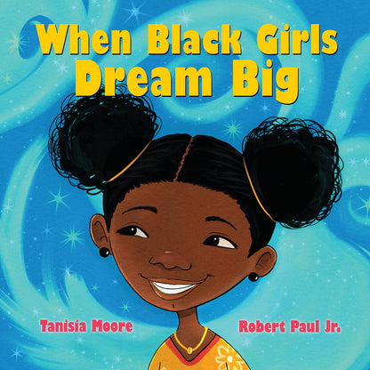 When Black Girls Dream Big | Tanisia Moore (Author) + Robert Paul (Illustrator)