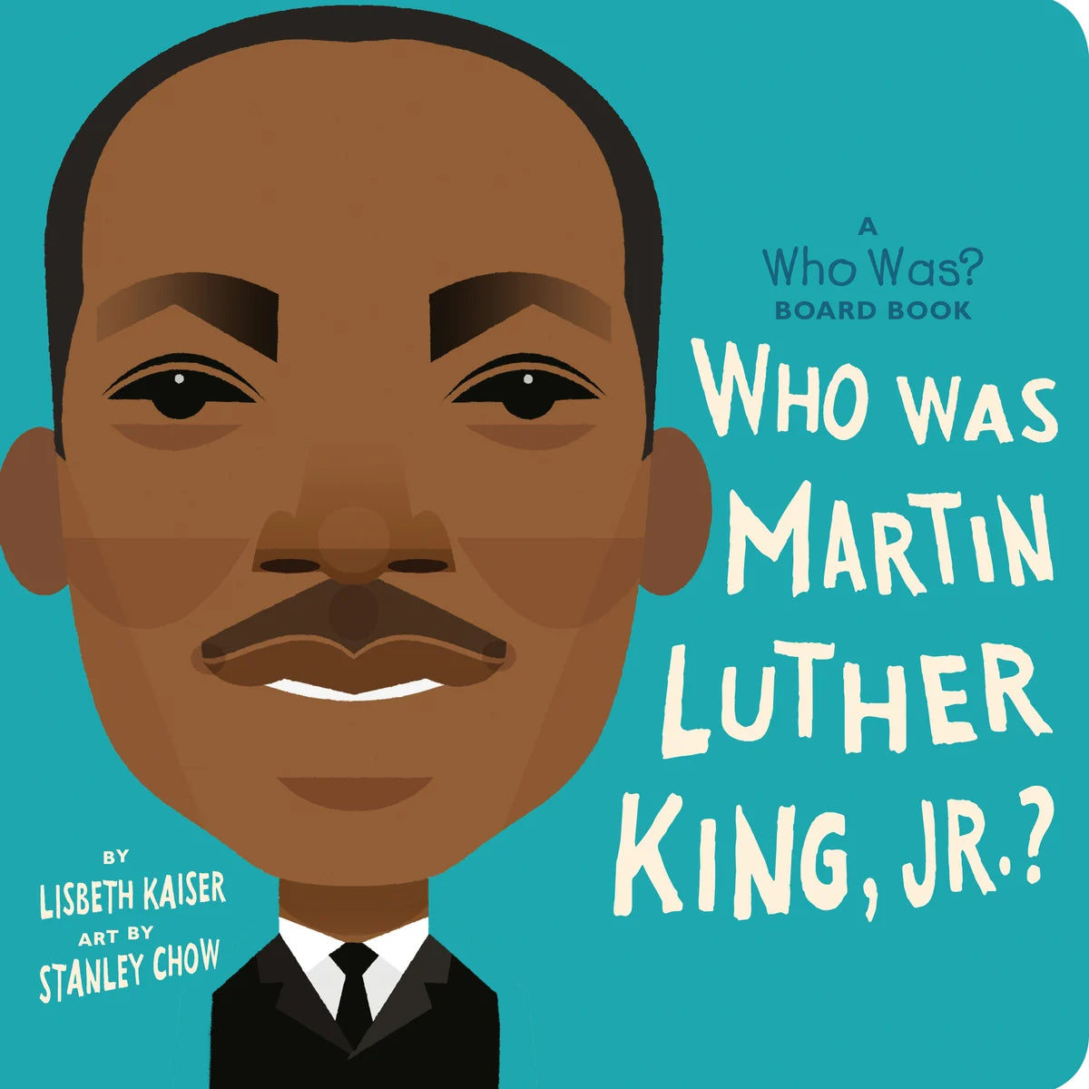 Who Was Martin Luther King, Jr.? [board book] | Lisbeth Kaiser (Author) + Stanley Chow (Illustrated by) + Who HQ (Author)