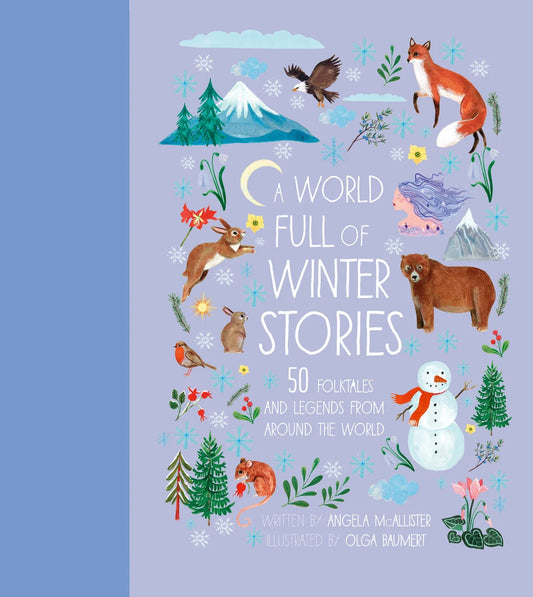 A World Full of Winter Stories 50 Folk Tales and Legends from Around the World | Angela McAllister (Author) + Olga Baumert (Illustrated by)