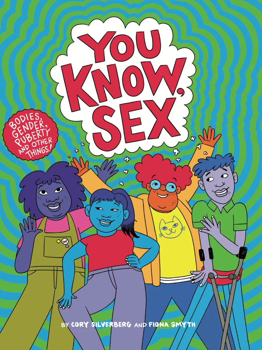 You Know, Sex Bodies, Gender, Puberty, and Other Things | Cory Silverberg (Author) + Fiona Smyth (Author)