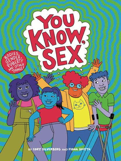 You Know, Sex Bodies, Gender, Puberty, and Other Things | Cory Silverberg (Author) + Fiona Smyth (Author)