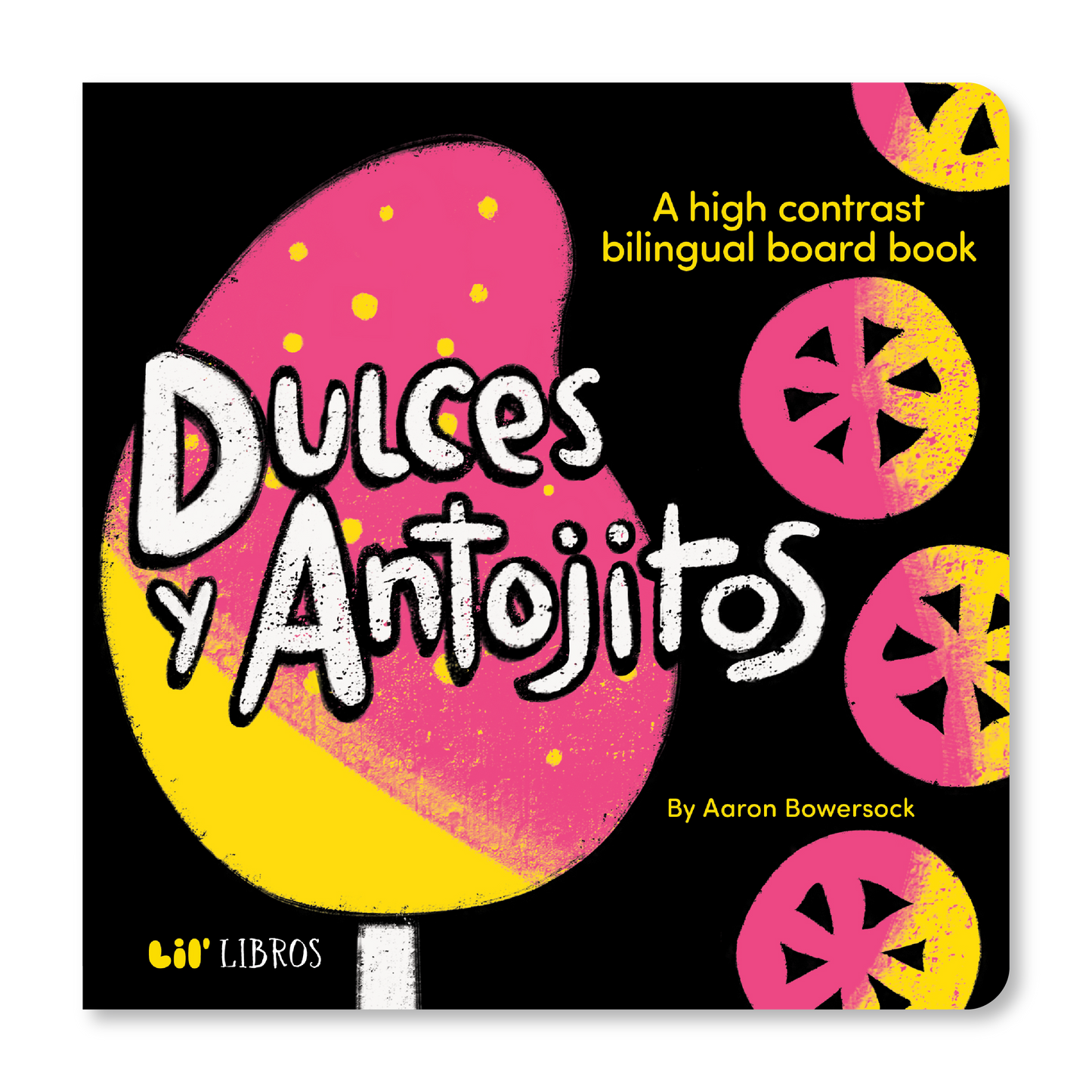 Dulces y Antojitos: A High Contrast Board Book (Bilingual: English/Spanish) A High Contrast Bilingual Board Books | Aaron Bowersock