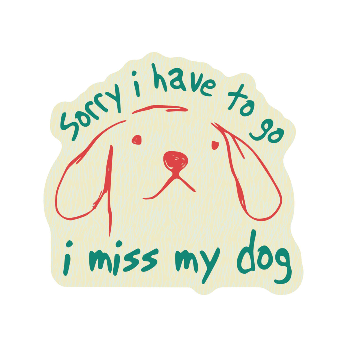 I Have to Go Miss My Dog Cute High Quality Vinyl Sticker