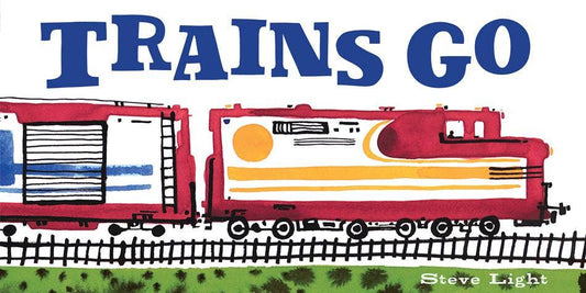 Trains Go (Vehicles Go!) | Steve Light