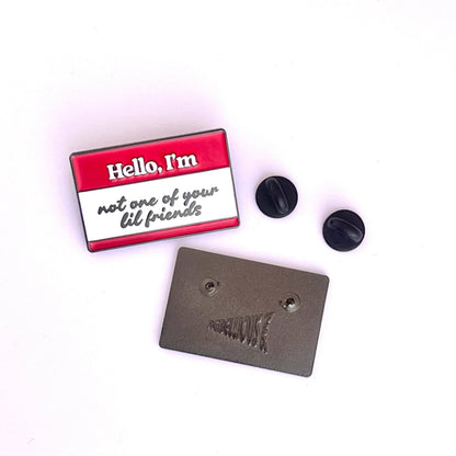 Not one of your lil friends | Enamel Pin