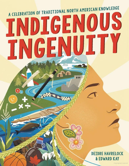 Indigenous Ingenuity: A Celebration of Traditional North American Knowledge | Deidre Havrelock (Author)  Edward Kay (Author)