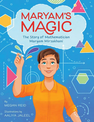 Maryam's Magic: The Story of Mathematician Maryam Mirzakhani | Megan Reid (Author) Aaliya Jaleel (Illustrator)