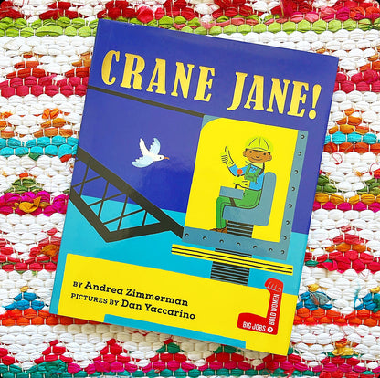 Crane Jane! | Andrea Zimmerman (Author) + Dan Yaccarino (Illustrator)